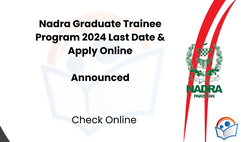 Nadra Graduate Trainee Program 2024 Last Date & Apply Online